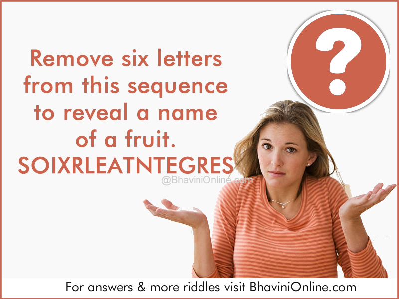 Remove Six Letters From This Sequence To Reveal A Name Of A Fruit ...